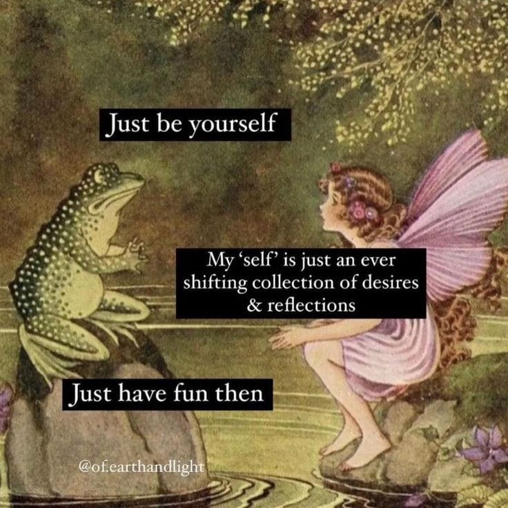 This meme features a cartoon illustration of a frog sitting on a lily pad, looking at a fairy who is standing on the edge of the pond. The text in the image reads: "Just be yourself. / I mean, it's better to be honest about who you are than to pretend to be something you're not." The illustration is humorous and lighthearted, with the frog and fairy having a friendly and relaxed conversation.